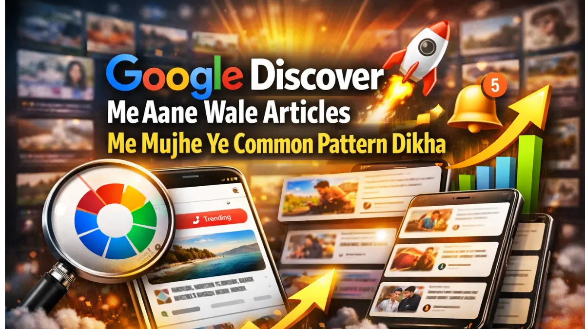 Google Discover Me Aane Wale Articles Me Mujhe Ye Common Pattern Dikha